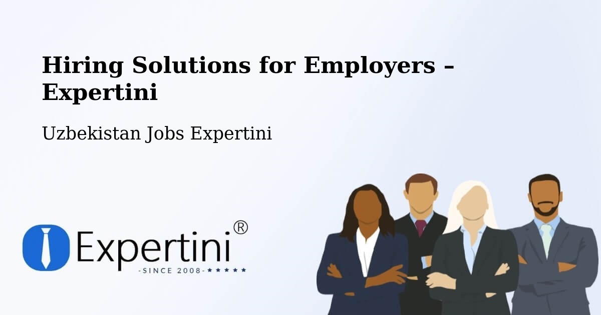 Hiring Solutions for Employers in Koson - Koson, Uzbekistan Jobs Expertini